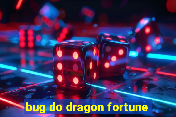 bug do dragon fortune